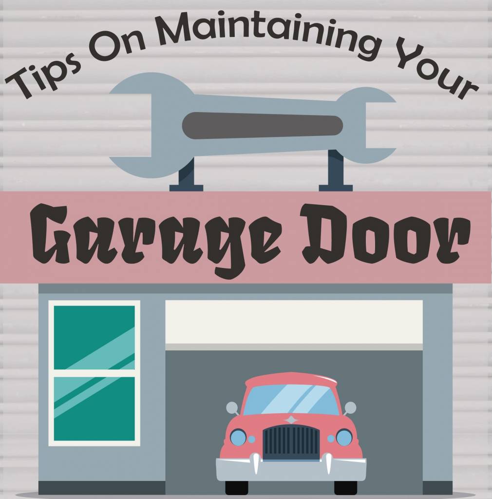 Tips On Maintaining Your Garage Door
