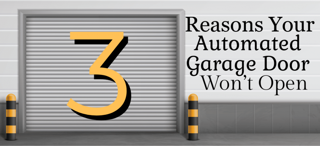 3 Reasons Your Automated Garage Door Won’t Open