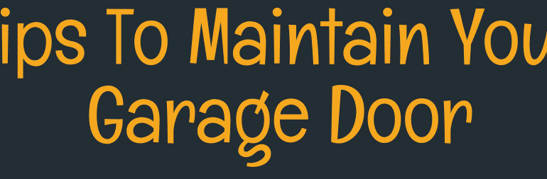 Tips To Maintain Your Garage Door