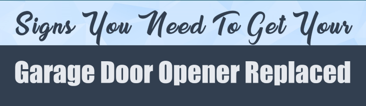 Signs You Need to Get Your Garage Door Opener Replaced